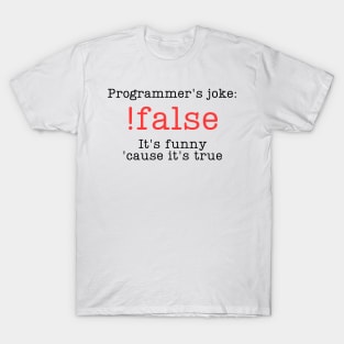 Programmer's joke !false T-Shirt